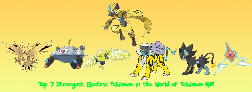 Top 7 Strongest Electric Pokémon in the World of Pokémon GO!