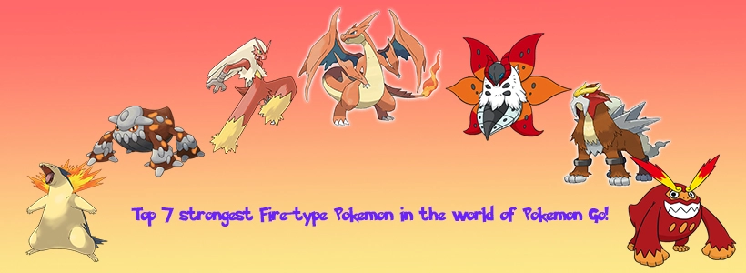 Top 7 strongest Fire-type Pokemon in the world of Pokemon Go!